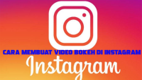 Cara Membuat Video Bokeh Di Instagram Secara Cepat dan Mudah