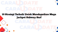 10 Strategi Terbaik Untuk Mendapatkan Mega Jackpot Subway Surf