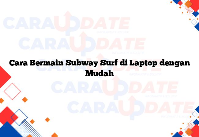 Cara Bermain Subway Surf di Laptop dengan Mudah