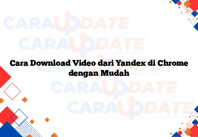 Cara Download Video dari Yandex di Chrome dengan Mudah
