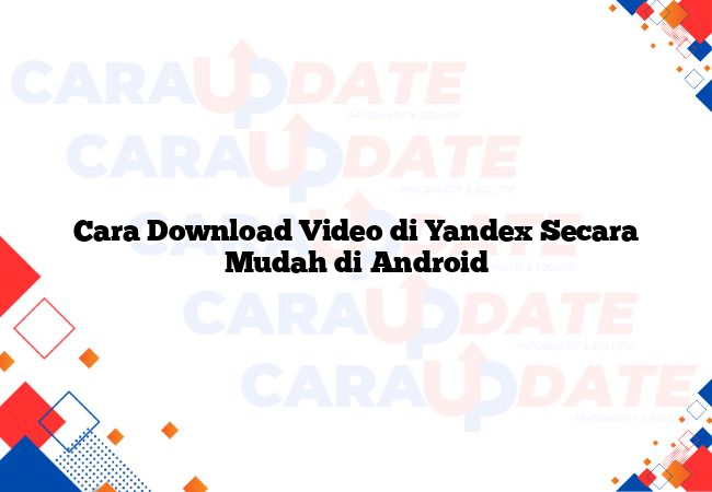 Cara Download Video di Yandex Secara Mudah di Android