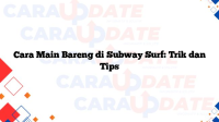 Cara Main Bareng di Subway Surf: Trik dan Tips