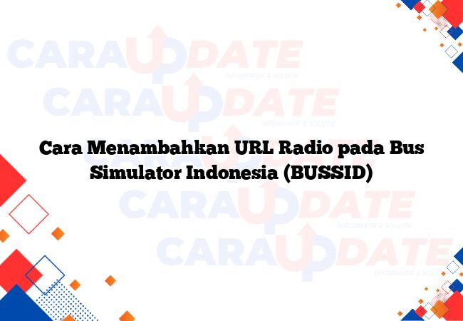 Cara Menambahkan URL Radio pada Bus Simulator Indonesia (BUSSID)
