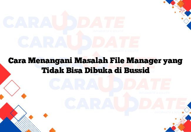 Cara Menangani Masalah File Manager yang Tidak Bisa Dibuka di Bussid