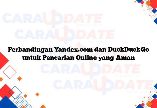 Perbandingan Yandex.com dan DuckDuckGo untuk Pencarian Online yang Aman