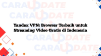 Yandex VPN: Browser Terbaik untuk Streaming Video Gratis di Indonesia