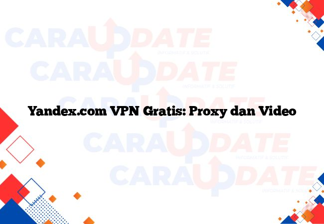 Yandex.com VPN Gratis: Proxy dan Video