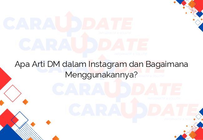 Apa Arti DM dalam Instagram dan Bagaimana Menggunakannya?