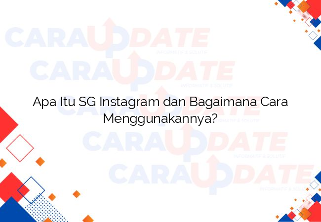 Apa Itu SG Instagram dan Bagaimana Cara Menggunakannya?
