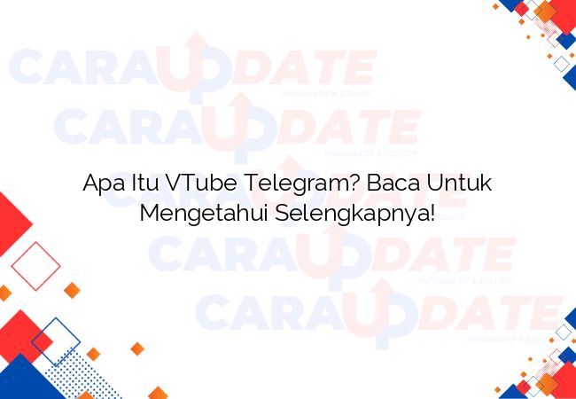Apa Itu VTube Telegram? Baca Untuk Mengetahui Selengkapnya!