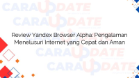 Review Yandex Browser Alpha: Pengalaman Menelusuri Internet yang Cepat dan Aman