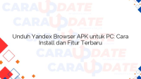 Unduh Yandex Browser APK untuk PC: Cara Install dan Fitur Terbaru