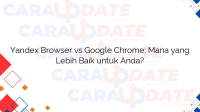 Yandex Browser vs Google Chrome: Mana yang Lebih Baik untuk Anda?